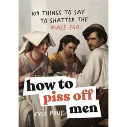How to Piss off men