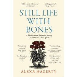 Still Life With Bones: a Forensic Quest for Justice Among Latin America’s Mass Graves