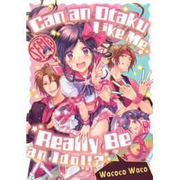 Can an Otaku Like me Really be an Idol?