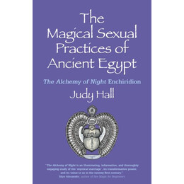 Magical Sexual Practices of Ancient Egypt, the