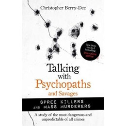 Talking With Psychopaths and Savages: Mass Murderers and Spree Killers