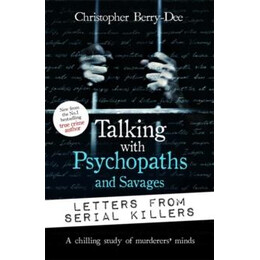Talking With Psychopaths and Savages: Letters From Serial Killers