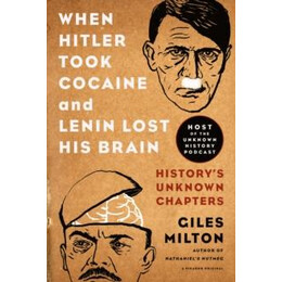 When Hitler Took Cocaine and Lenin Lost his Brain