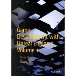 Game Development With Unreal Engine 5 Volume 1