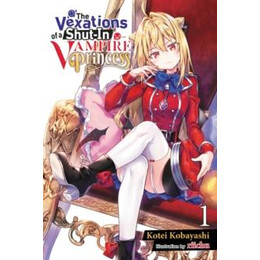 Vexations of a Shut-in Vampire Princess, Vol. 1 (Light Novel)