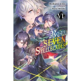 Reign of the Seven Spellblades, Vol. 6 (Light Novel)