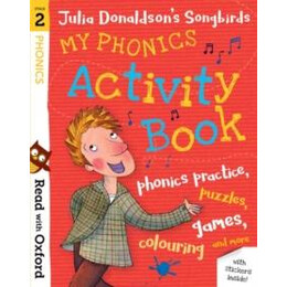 Read With Oxford: Stage 2: Julia Donaldson's Songbirds: my Phonics Activity Book