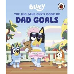 Bluey: the big Blue Guy's Book of dad Goals
