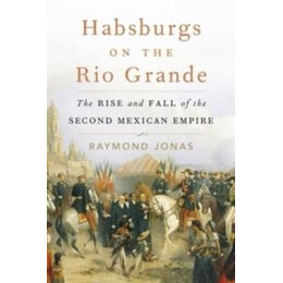 Habsburgs on the rio Grande