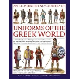 Uniforms of the Ancient Greek World, an Illustrated Encyclopedia of
