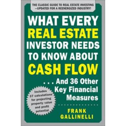 What Every Real Estate Investor Needs to Know About Cash Flow... and 36 Other key Financial Measures, Updated Edition