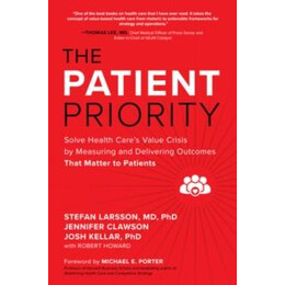 Patient Priority: Solve Health Care's Value Crisis by Measuring and Delivering Outcomes That Matter to Patients
