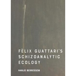 Felix Guattari's Schizoanalytic Ecology
