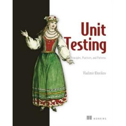 Unit Testing:principles, Practices and Patterns
