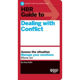 Hbr Guide to Dealing With Conflict (Hbr Guide Series)