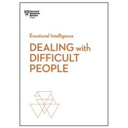 Dealing With Difficult People (Hbr Emotional Intelligence Series)