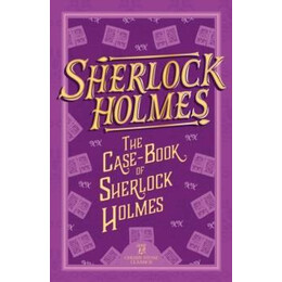The Complete Sherlock Holms Collection: the Case-Book of Sherlock Holmes