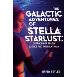 Galactic Adventures of Stella Starlust: Defender of Truth, Justice and the Milky way
