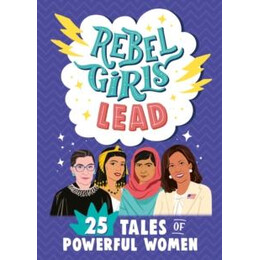 Rebel Girls Lead: 25 Tales of Powerful Women