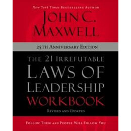 21 Irrefutable Laws of Leadership Workbook 25th Anniversary Edition
