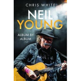 Neil Young: Album by Album