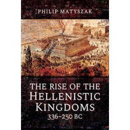 Rise of the Hellenistic Kingdoms 336-250 bc