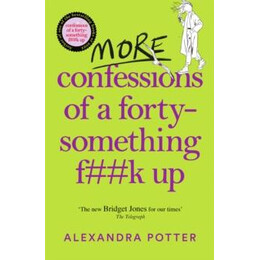 More Confessions of a Forty-Something F**k up