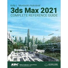 Kelly l. Murdock's Autodesk 3ds max 2021 Complete Reference Guide
