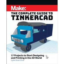 Make: the Complete Guide to Tinkercad