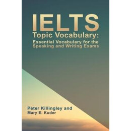 Ielts Topic Vocabulary: Essential Vocabulary for the Speaking and Writing Exams