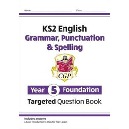 Ks2 English Year 5 Foundation Grammar, Punctuation & Spelling Targeted Question Book W/answers