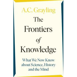 The Frontiers of Knowledge : What we Know About Science, History and the Mind