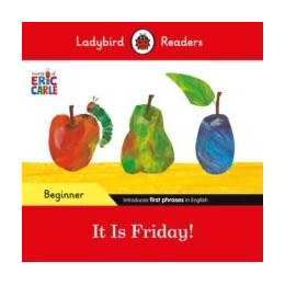 Ladybird Readers Beginner Level - Eric Carle - it is Friday! (Elt Graded Reader)