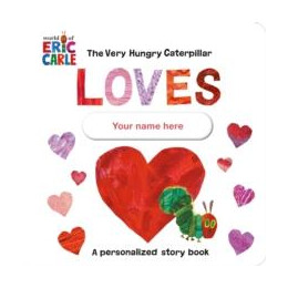 Very Hungry Caterpillar Loves [Your Name Here]!