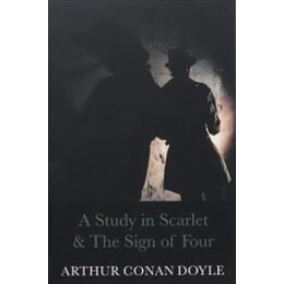 The Complete Collection of Sherlock Holmes: a Study in Scarlet & the Sign of Four