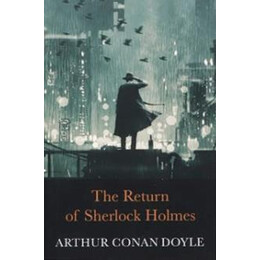 The Complete Collection of Sherlock Holmes: the Return of Sherlock Holmes