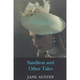 Jane Austen- Sanditon and Other Tales
