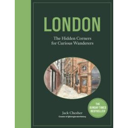 London: the Hidden Corners for Curious Wanderers