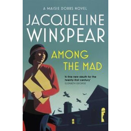 Maisie Dobbs (06): Among the mad