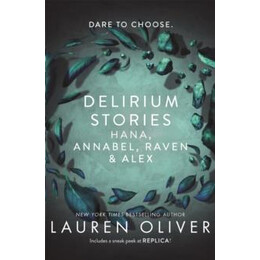 Delirium (0.5&1.5&2.5): Delirium Stories - Hana, Annabel , Raven & Alex
