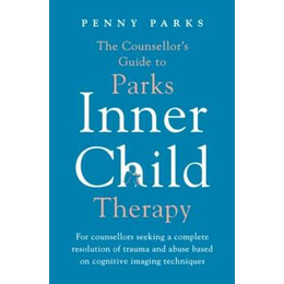 Counsellor&#039;s Guide to Parks Inner Child Therapy