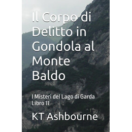 Il Corpo di Delitto in Gondola al Monte Baldo : i Misteri del Lago di Garda Libro 11 : 11