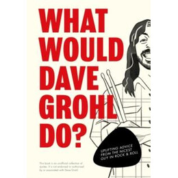What Would Dave Grohl do?