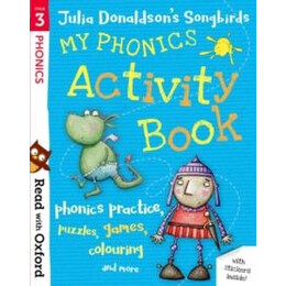 Read With Oxford: Stage 3: Julia Donaldson's Songbirds: my Phonics Activity Book