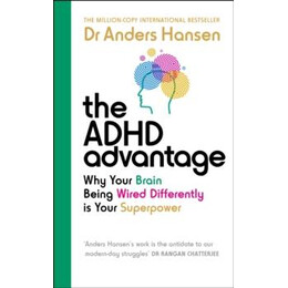 The Adhd Advantage : why Your Brain Being Wired Differently is Your Superpower
