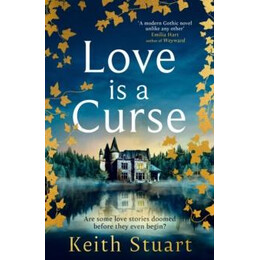Love is a Curse : a Spellbinding, Gothic Love Story for 2025, From the Richard and Judy Bestselling Author of a boy Made of Blocks
