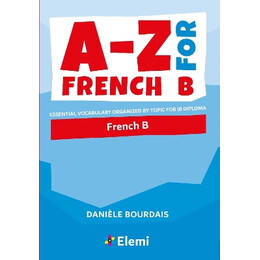 A-z for French b : Essential Vocabulary Organized by Topic for ib Diploma : 2