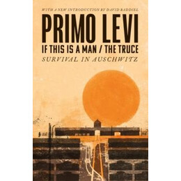 If This is a Man/the Truce (50th Anniversary Edition): Surviving Auschwitz : Miraculous Philippe Sands