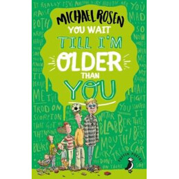You Wait Till i'm Older Than You!