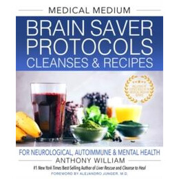 Medical Medium Brain Saver Protocols, Cleanses & Recipes